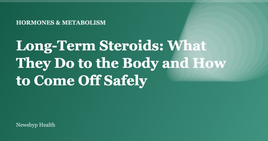 Long-Term Steroids: What They Do to the Body and How to Come Off Safely