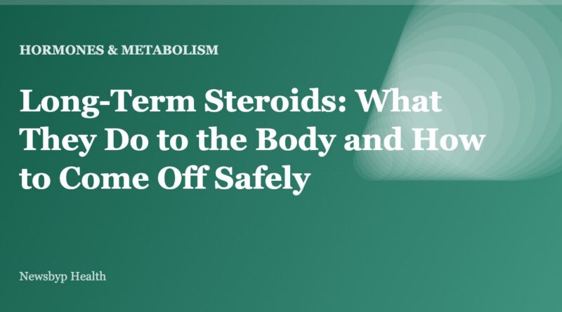 Long-Term Steroids: What They Do to the Body and How to Come Off Safely