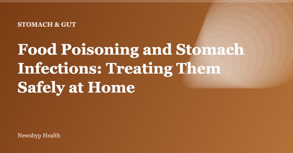 Food Poisoning and Stomach Infections: Treating Them Safely at Home