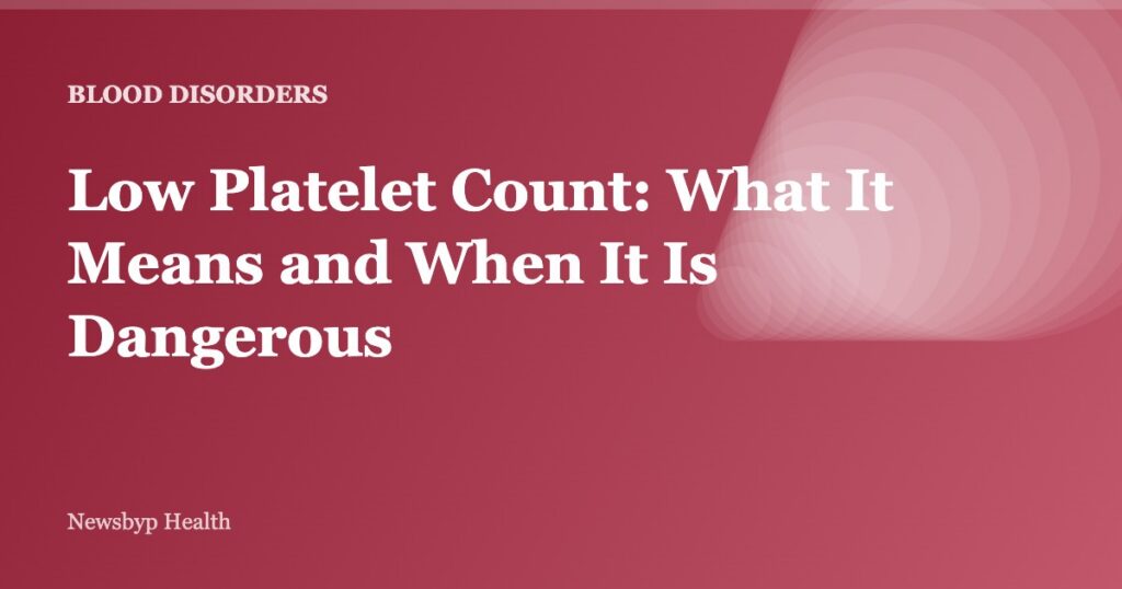 Low Platelet Count: What It Means and When It Is Dangerous