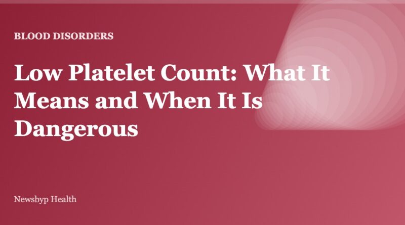 Low Platelet Count: What It Means and When It Is Dangerous