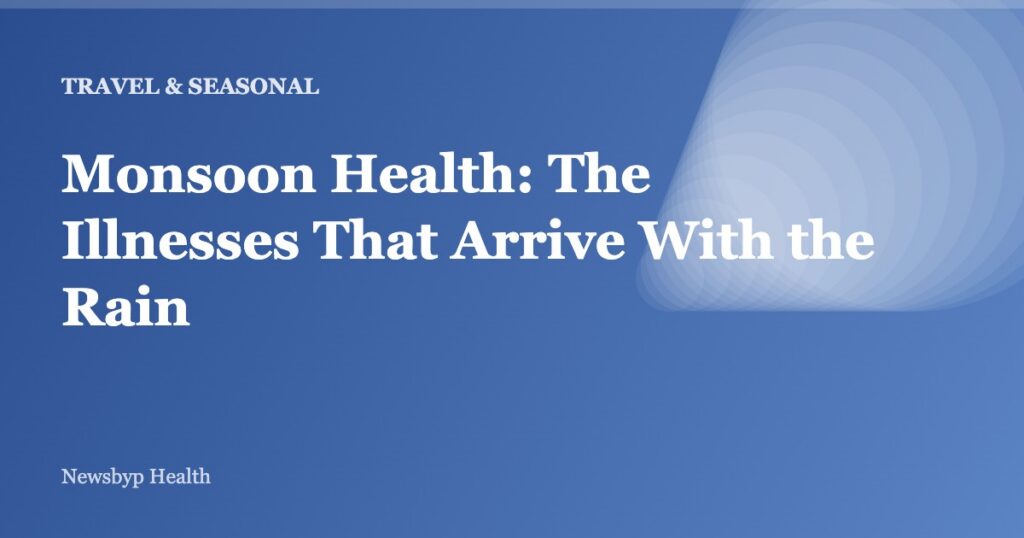 Monsoon Health: The Illnesses That Arrive With the Rain