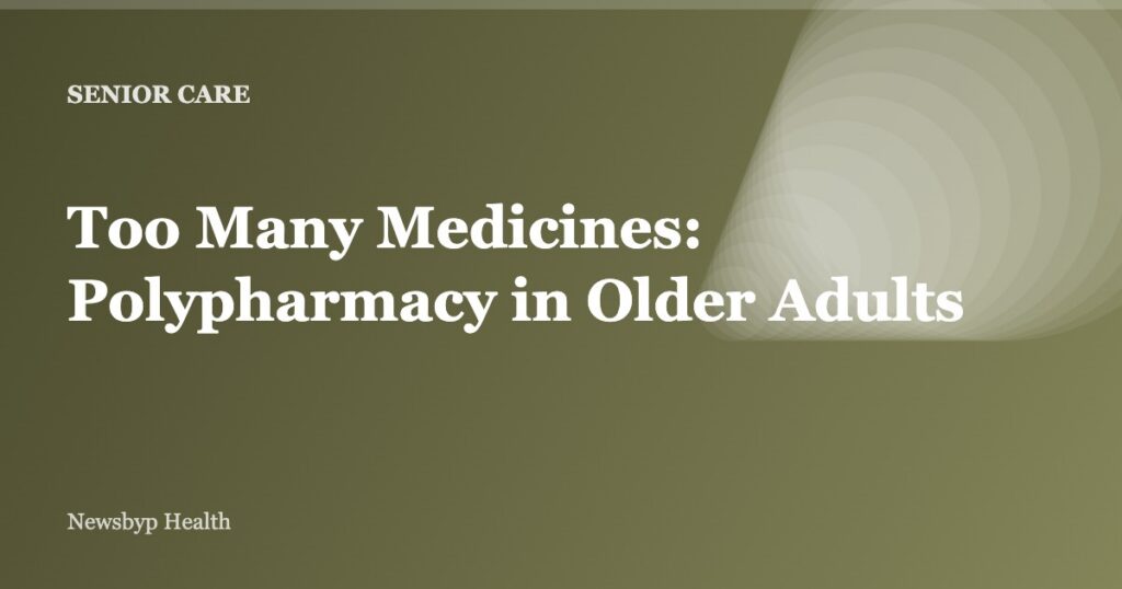 Too Many Medicines: Polypharmacy in Older Adults