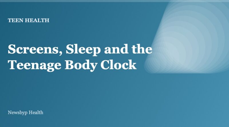 Screens, Sleep and the Teenage Body Clock
