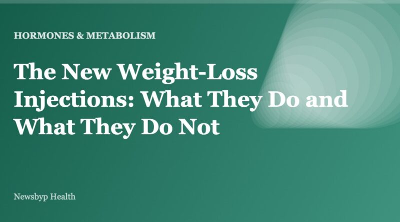The New Weight-Loss Injections: What They Do and What They Do Not